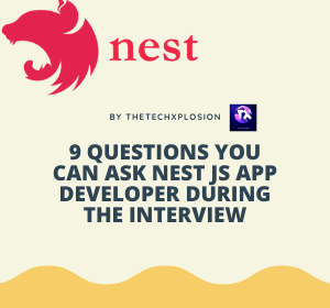 9 QUESTIONS YOU CAN ASK NEST JS APP DEVELOPER DURING THE INTERVIEW